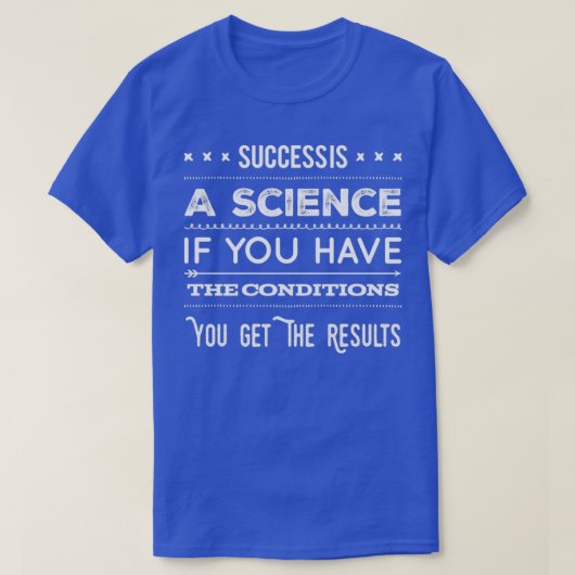 Succes is een wetenschap als je de voorwaarden heb t-shirt (Design voorkant)