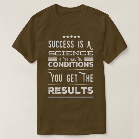 Succes is een wetenschap als je de voorwaarden heb t-shirt (Design voorkant)