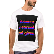 Succes is verdiend, niet gegeven. T-Shirt