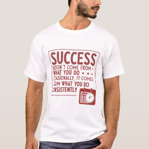 Succes komt niet voort uit wat je af en toe doet t-shirt