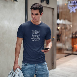 Succes met het grijpen van de dag en geef alles wa t-shirt
