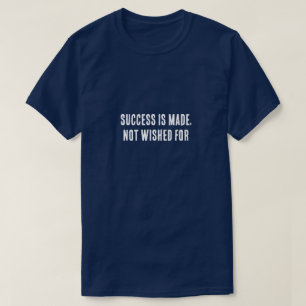 Succes wordt behaald, niet gewenst – Motiverend T-shirt