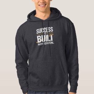 Succes wordt opgebouwd, niet gegeven hoodie