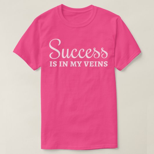 Succes zit in mijn aderen t-shirt (Design voorkant)