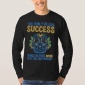 Success Comes Before Work Only In The Dictionary T-shirt (Voorkant)