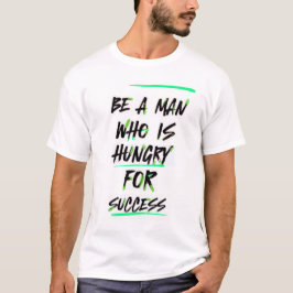 Success Hunger: Het Man op een missie T-shirt