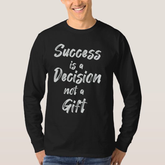 Success Is A Decision  Not A T-shirt (Voorkant)