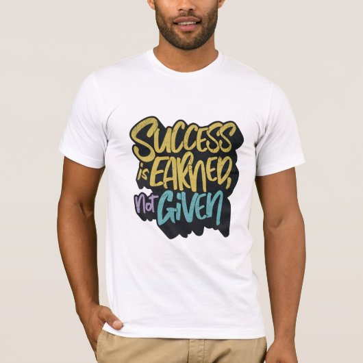 Success is earned not given motivational t-shirt (Voorkant)