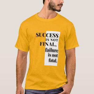 SUCCESS IS NIET EINDELIJK, falen is niet fataal. T-shirt