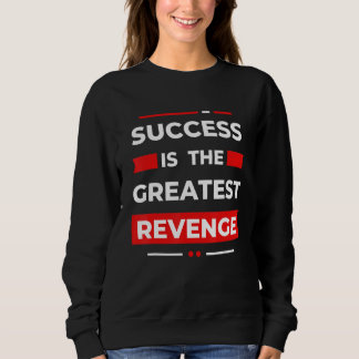 Success Is The Greatest Revenge  Motivation Trui