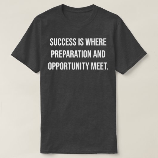 Success is where preparation and opportunity meet t-shirt (Design voorkant)