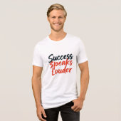 "Success Speaks Louder - Bold Motivational Typogra Tri-Blend Shirt (Voorkant volledig)