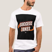success takes time, motivational t shirt, inspirat t-shirt (Voorkant)