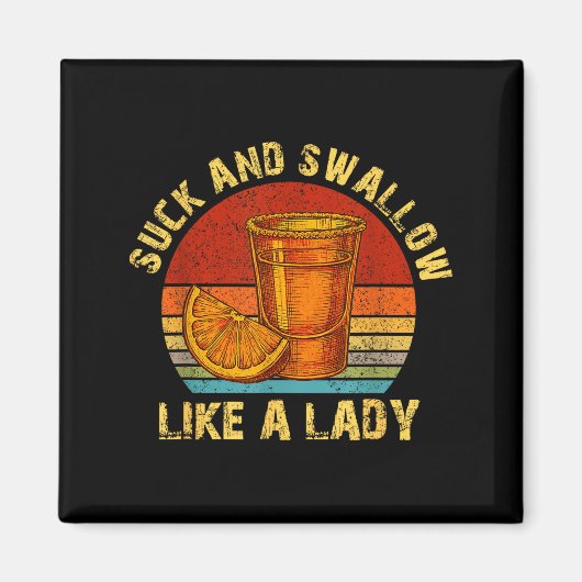 Suck And Swallow Like A Lady Raunchy Tequila Funny Magneet (Voorkant)