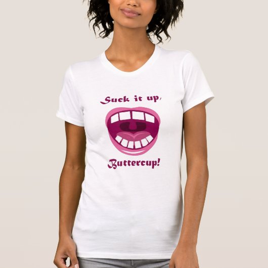 Suck het op, Buttercup! T-shirt (Voorkant)