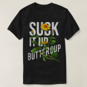 Suck it Up Buttercup Sunflower Funny Gezegde Graph T-shirt (Design voorkant)