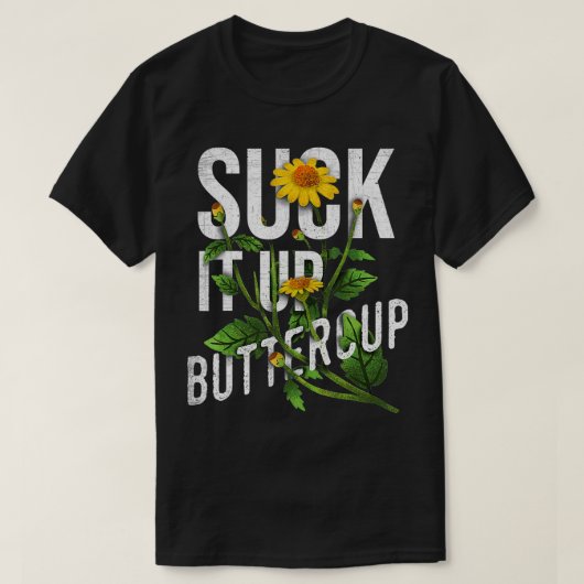 Suck it Up Buttercup Sunflower Funny Gezegde Graph T-shirt (Design voorkant)