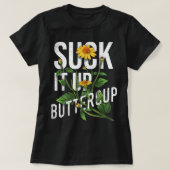 Suck it Up Buttercup Sunflower Funny Gezegde Graph T-shirt (Design voorkant)