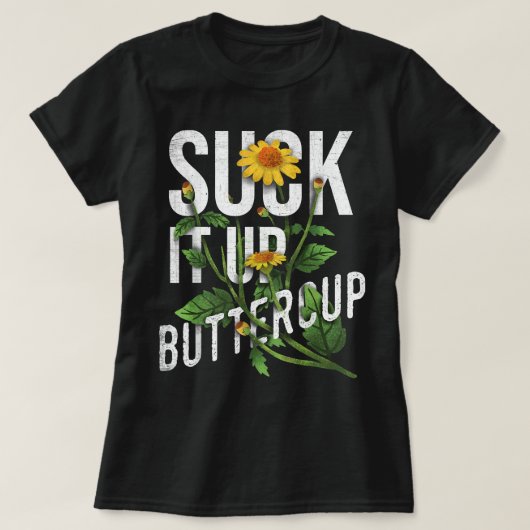 Suck it Up Buttercup Sunflower Funny Gezegde Graph T-shirt (Design voorkant)