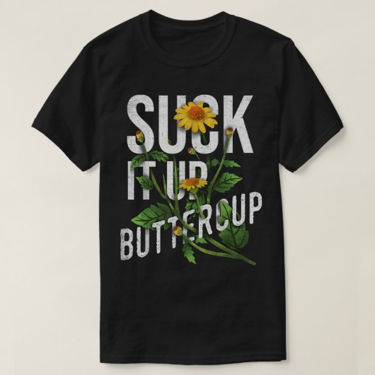 Suck it Up Buttercup Sunflower Funny Gezegde Graph T-shirt (Design voorkant)