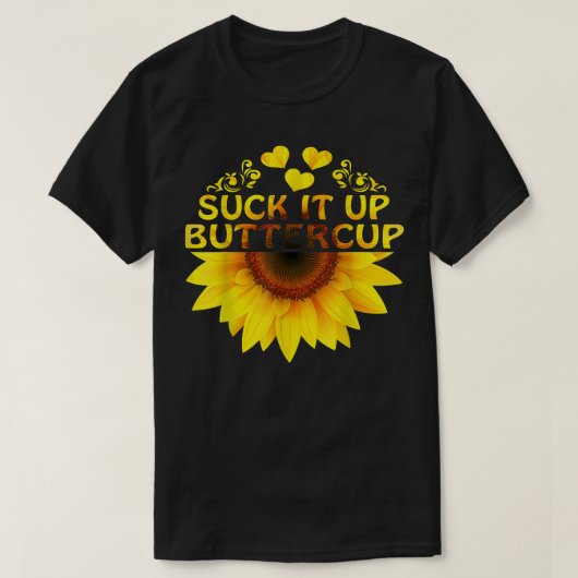 Suck It Up Buttercup Sunflower T-shirt (Design voorkant)