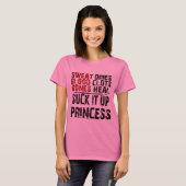 Suck it Up Princess T-shirt (Voorkant volledig)