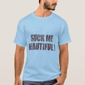 Suck me Beauful T-shirt (Voorkant)