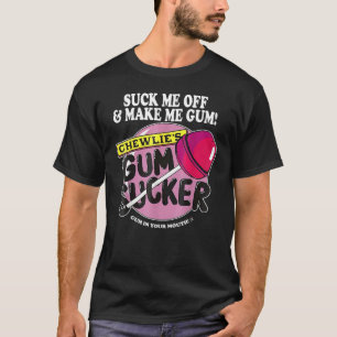 Suck me uit en maak me gum Chewlieu2019s gum Suck T-shirt
