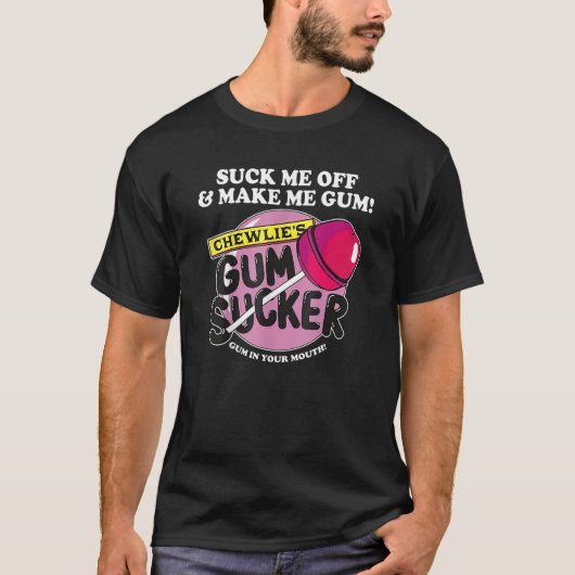 Suck me uit en maak me gum Chewlieu2019s gum Suck T-shirt (Voorkant)