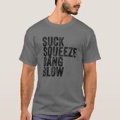 Suck Squeeze Bang Blow Funny Mechanic Car Funny Vi T-shirt (Voorkant)