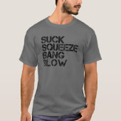 Suck Squeeze Bang Blow Funny Mechanic Car Piston E T-shirt (Voorkant)