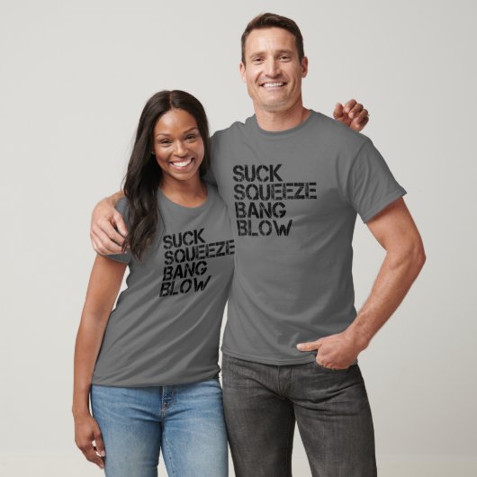 Suck Squeeze Bang Blow Funny Mechanic Car Piston E T-shirt (Unisex)