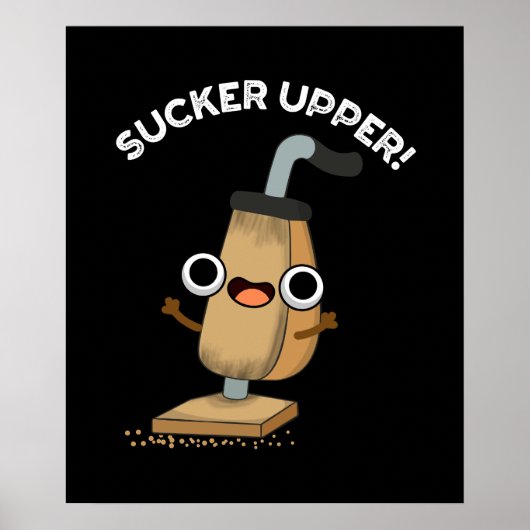 Sucker Upper Funny Vacuum Cleaner Pun Dark BG Poster (Voorkant)