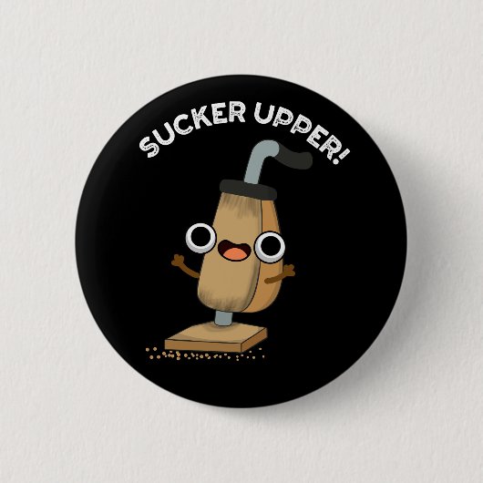Sucker Upper Funny Vacuum Cleaner Pun Dark BG Ronde Button 5,7 Cm (Voorkant)