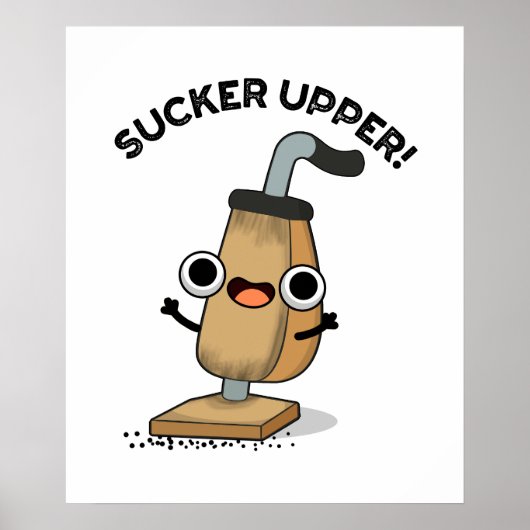 Sucker Upper Funny Vacuum Cleaner Pun Poster (Voorkant)