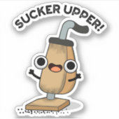 Sucker Upper Funny Vacuum Cleaner Pun Sticker (Voorkant)