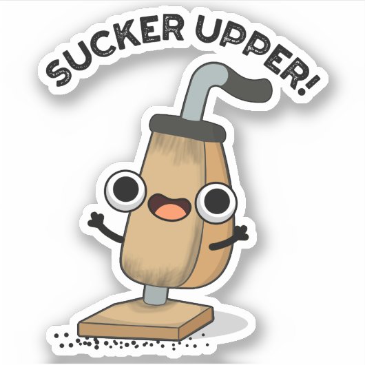 Sucker Upper Funny Vacuum Cleaner Pun Sticker (Voorkant)