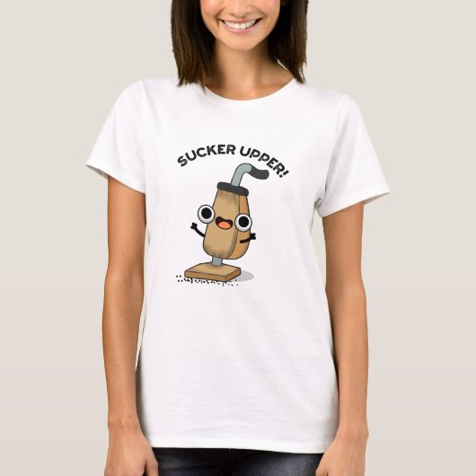 Sucker Upper Funny Vacuum Cleaner Pun T-shirt (Voorkant)
