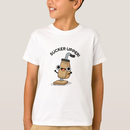 Sucker Upper Funny Vacuum Cleaner Pun T-shirt (Voorkant)