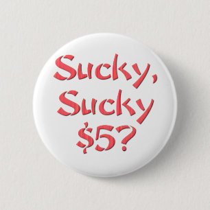 Sucky Sucky $5 Ronde Button 5,7 Cm