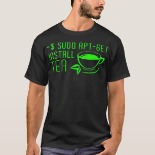Sudo AptGet Install Tea Linux T-shirt