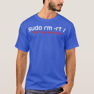 Sudo RM RF Funny Programmer Development Coder Linu T-shirt