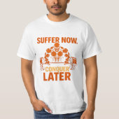 Suffer Now, Conquer Later T-Shirt (Voorkant)