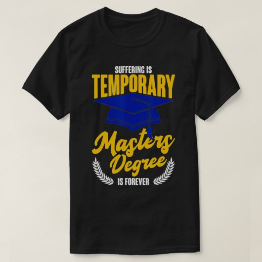 Suffering Is Temporary Masters Degree Is Forever T-shirt (Design voorkant)