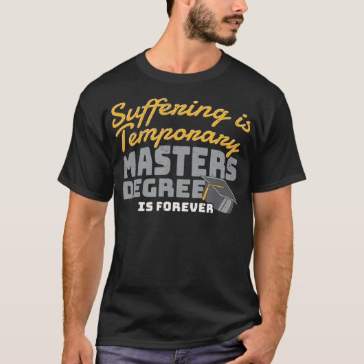 Suffering Is Temporary Masters Degree Is Forever _ T-shirt (Voorkant)
