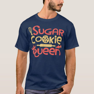Sugar Cookie Queen Baking Lover Pastry Chef Bakers T-shirt
