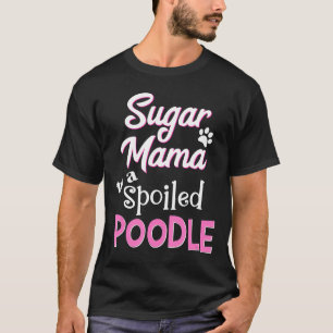 Sugar Mama naar een verwende poedel grappige hond T-shirt