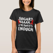 Sugar? Naaah I'm Sweet Enough Funny Cool Gift T-shirt (Voorkant)