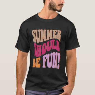 Summer Should Be Fun Summer S Colorful Words On Ba T-shirt