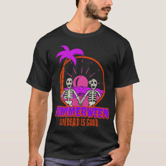 Summerween Skeletons at The Beach Undead is Good T-shirt